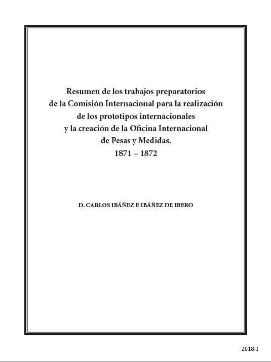 Resumen de los trabajos preparatorios de la comisión internacional para la realización de los prototipos internacionales y la creación de la Oficina Internacional de Pesas y Medidas. 1871-1872