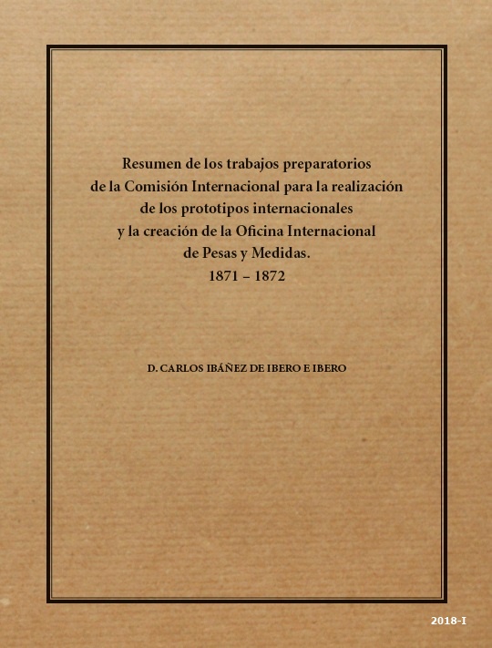 Resumen de los trabajos preparatorios de la comisión internacional para la realización de los prototipos internacionales y la creación de la Oficina Internacional de Pesas y Medidas. 1871-1872