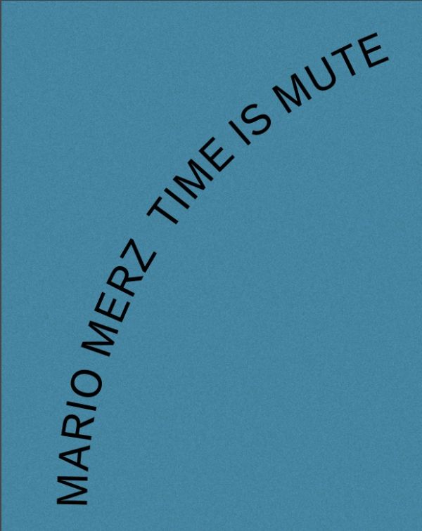 Mario Merz. Time is mute