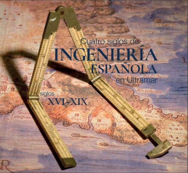 Cuatro siglos de ingeniería española en Ultramar