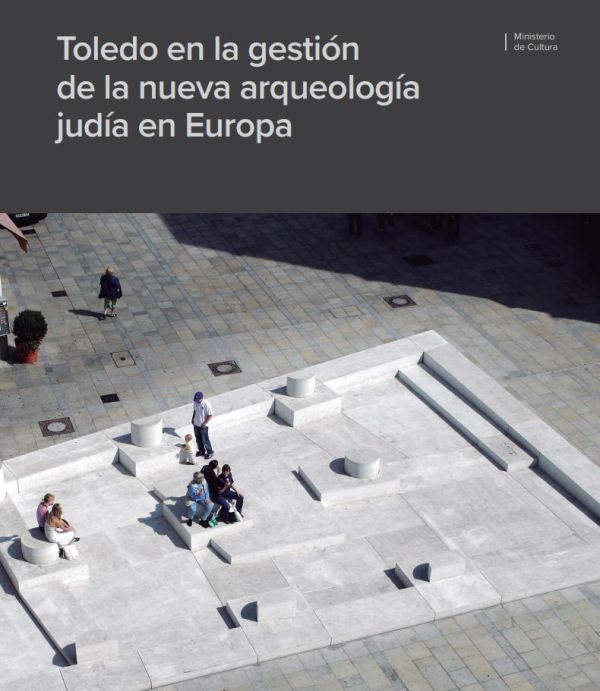 Toledo en la gestión de la nueva arqueología judía en Europa