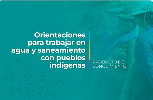 Orientaciones para trabajar en agua y saneamiento con pueblos indígenas