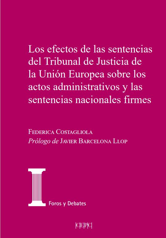 Los efectos de las sentencias del Tribunal de Justicia de la Unión Europea sobre los actos administrativos y las sentencias nacionales firmes