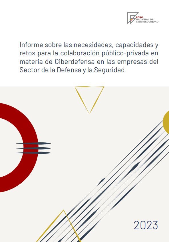 Informe sobre las necesidades, capacidades y retos para la colaboración público-privada en materia de ciberdefensa en las empresas del sector de la defensa y la seguridad