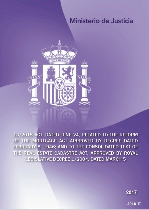 13/2015 Act, dated June 24, related to the Reform of the Mortgage Act approved by Decree dated February 8, 1946, and to the consolidated text of the Real Estate Cadastre Act, approved by royal legislative Decree 1/2004, dated March 5/2017