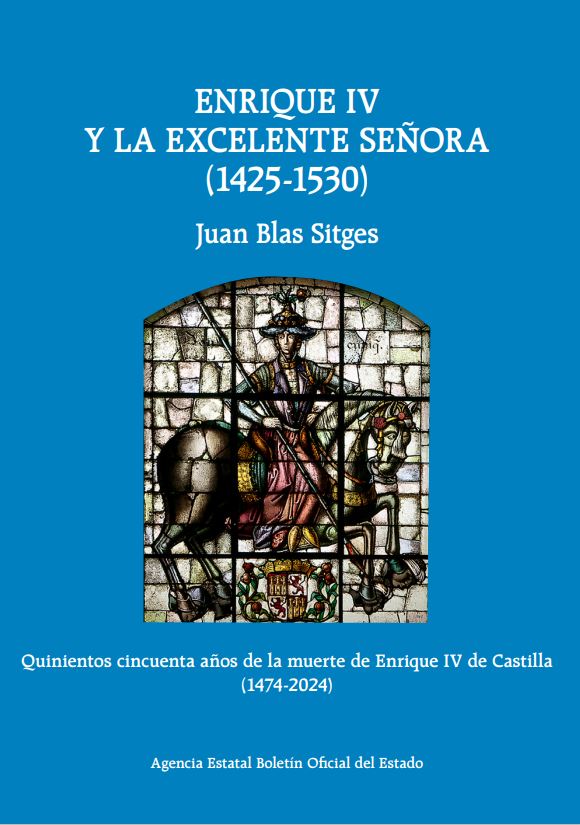 Enrique IV y la Excelente Señora, llamada vulgarmente doña Juana "La Beltraneja" (1425-1530)