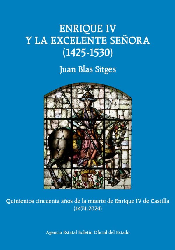 Enrique IV y la excelente señora (1425-1530), llamada vulgarmente doña Juana La Beltraneja