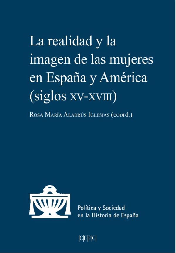La realidad y la imagen de las mujeres en España y América (siglos XV a XVIII)