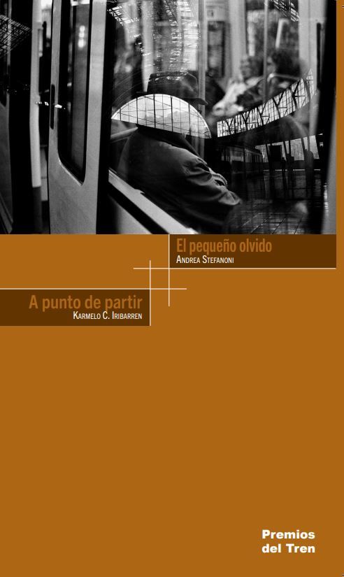 El pequeño olvido / Andrea Stefanoni. A punto de partir / Karmelo C. Iribarren. ...Y otras obras