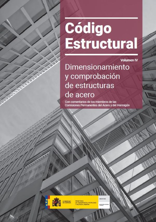Código estructural. Dimensionamiento y comprobación de estructuras de acero [Volumen IV]