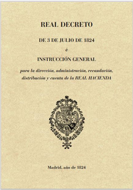 Real decreto de 3 de julio de 1824 é Instrucción general para la dirección, administración, recaudación, distribución y cuenta de la Real Hacienda