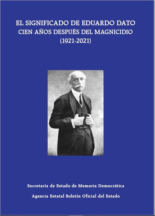 El significado de Eduardo Dato cien años después del magnicidio (1921-2021)