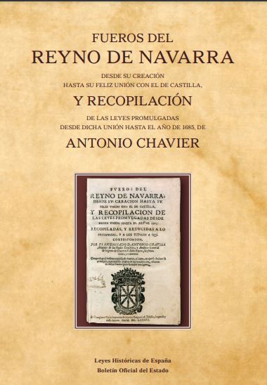 Fueros del Reyno de Navarra desde su creación hasta su feliz unión con el de Castilla, y recopilación de las leyes promulgadas desde dicha unión hasta el año de 1685