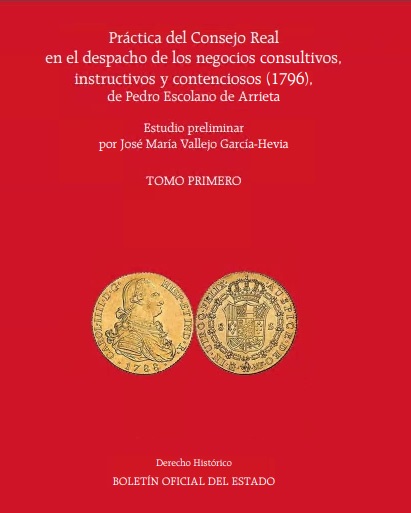 Práctica del Consejo Real en el despacho de los negocios consultivos, instructivos y contenciosos (1796), de Pedro Escolano de Arrieta