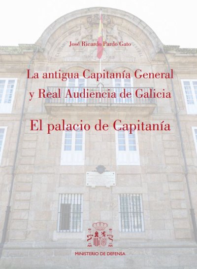 La antigua Capitanía General y Real Audiencia de Galicia