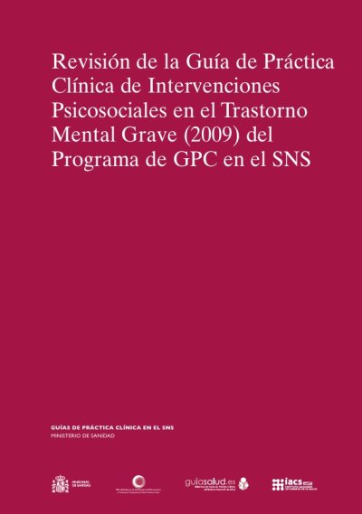 Revisión de la Guía de Práctica Clínica de Intervenciones psicosociales en el Trastorno Mental Grave (2009) del Programa de GPC en el SNS