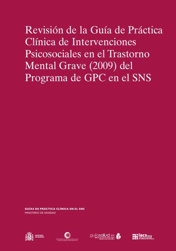 Revisión de la Guía de Práctica Clínica de Intervenciones psicosociales en el Trastorno Mental Grave (2009) del Programa de GPC en el SNS