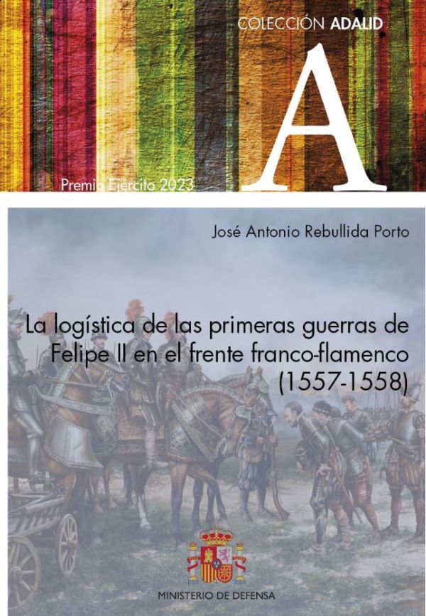 La logística de las primeras guerras de Felipe II en el frente franco-flamenco (1557-1558)