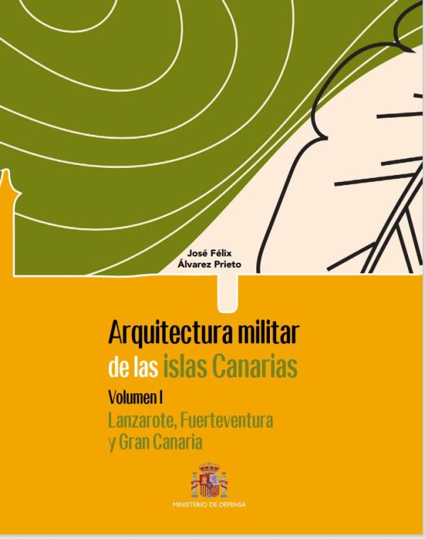 Arquitectura militar de las Islas Canarias. Volumen I, Lanzarote, Fuerteventura y Gran Canaria