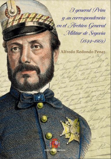 El general Prim y su correspondencia en el Archivo General Militar de Segovia (1844-1869)