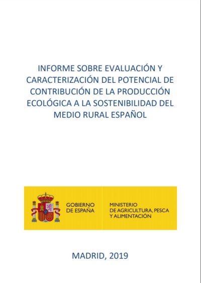 Informe sobre evaluación y caracterización del potencial de contribución de la producción ecológica a la sostenibilidad del medio rural español